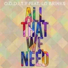 All That We Need (feat. Lo Brinks) [prod. by FlyNorthBeats]