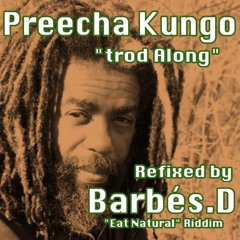 Preecha Kungo "trod along" Refix on "Eat Natural" Riddim by Barbés.D  Cut1