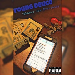 YOUNG DEUCE x SHAWTY FOR EVERYBODY