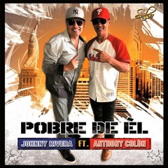 POBRE DE EL Johnny Rivera Feat : Anthony Colon 2018