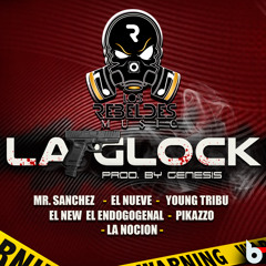 LA GLOCK - Mr. Sanchez - El nueve - Young Tribu - El new el Endogenal - Pikazzo - La Noción