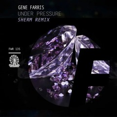 Gene Farris-Under Pressure(Sherm Remix)