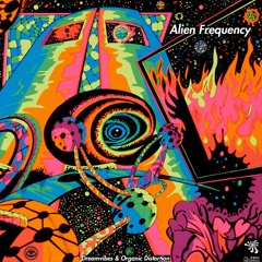 Organic Distortion & Dreamvibes - Alien Frequency EP [Alien Records]