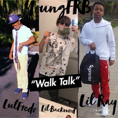 "Walk Talk" (LulFredo x Lil Backwood x Lil Ray) Prod. Lil Backwood
