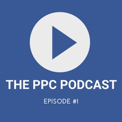 The PPC Podcast - Episode 1 - Welcome To The PPC Podcast