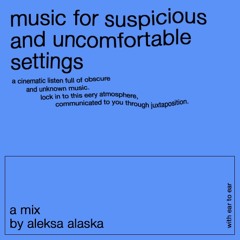 music for... suspicious & uncomfortable settings - Aleksa Alaska