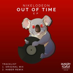 Nikelodeon - Out Of Time (Haber Remix) [Hungry Koala Records] OUT NOW!!!
