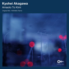 Kyohei Akagawa - Amaoto To Kimi (Original Mix)