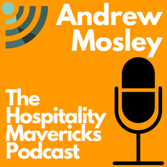 #11: Creating Grand Hotel Experiences With Andrew Mosley