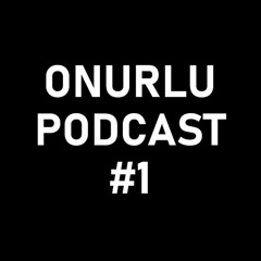 Onurlu Podcast #1