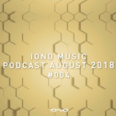 IONO MUSIC PODCAST #004 - August 2018