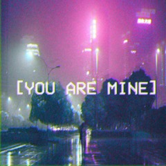 You Are Mine [AVAILABLE ON SPOTIFY]