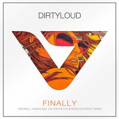 DirtyLoud - Finally (Jolyon Petch Remix)