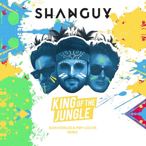 King Of The Jungle Shanguy Gian Nobilee Amp Pop Cultur Remix