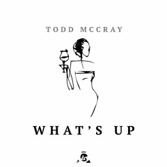 What's Up- Todd McCray