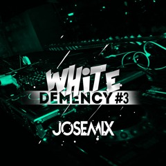 WhiteDemency #003 JoseMix