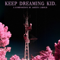 Keep Dreaming Kid [Prod Syndrome]