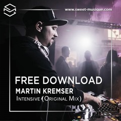 FREE DOWNLOAD : Martin Kremser - Intensive (Original Mix)