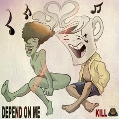 Depend On Me By: KillBoy