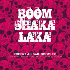 Boom Shakalaka (Robert Abigail Boomleg)