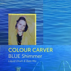 Colour Carver - BLUE Shimmer (Liquid Drum & Bass Mix)