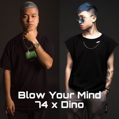Blow Your Mind - DJ 74 x DJ Dino