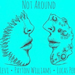 Not Around X Lucas Perez X Payton Williams (Prod. By Ocean Beats)