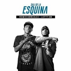 Salí de la Esquina ( Lefty FT - Remik Gonzalez )