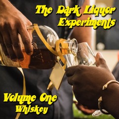 The Dark Liquor Experiments Vol.1: Whiskey