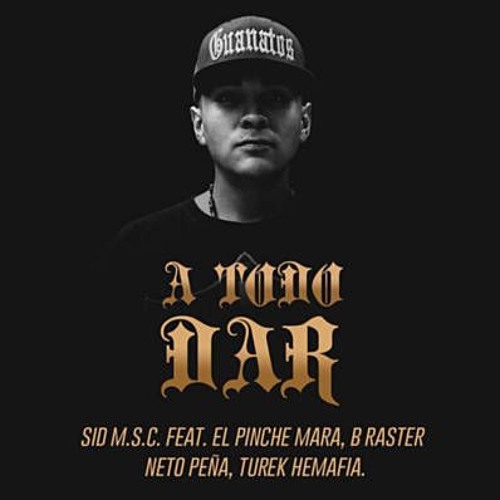 A Todo Dar ( Sid MSC FT - Pinche Mara x B- Raster x Neto Peña x Turek Hemafia )