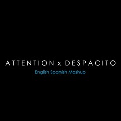 Attention x Despacito (English Spanish Mashup)