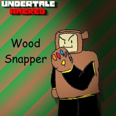 [Undertale Hacked] - Wood Snapper