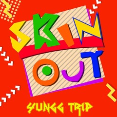 Yungg Trip - Skin Out