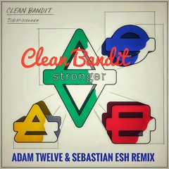 CLAEAN BANDIT - Stronger (Adam Twelve & Sebastian Esh Remix) FREE DOWNLOAD