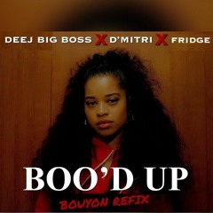 BOO'D UP (Bouyon refix) Prod. By DEEJ BIG BOSS x D'MITRI x FRIDGE