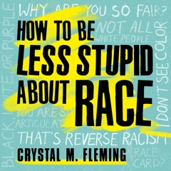 A Selection of "How to Be Less Stupid About Race: On Racism, White Supremacy, and the Racial Divide"