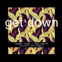 Get Down - Thomas Teago x Josh Hunter (Elliott Kay Remix)