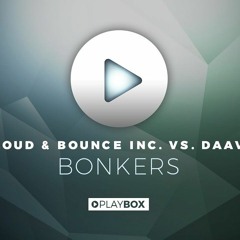 Twoloud & Bounce Inc. VS. Daav One - Bonkers (Szaky Edit 2018) FREE DL