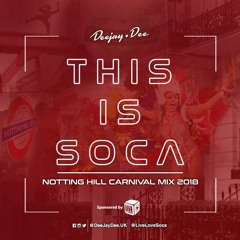 This Is Soca - Notting Hill Carnival Mix 2018 by Deejay Dee (NHC 2018)