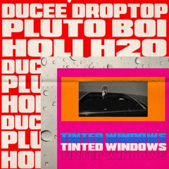 Ducee' DropTop X PlutoBoiShoot x Holi H2o - Tinted Windows(Prod. by Ethancx)