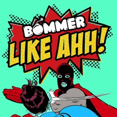 Bommer - Like Ahh! [FREE DOWNLOAD]