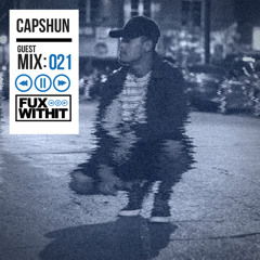 FUXWITHIT Guest Mix : 021 - capshun