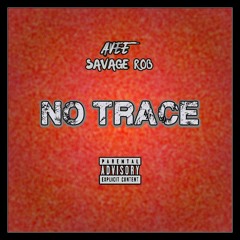 NO TRACE ft. Savage Rob