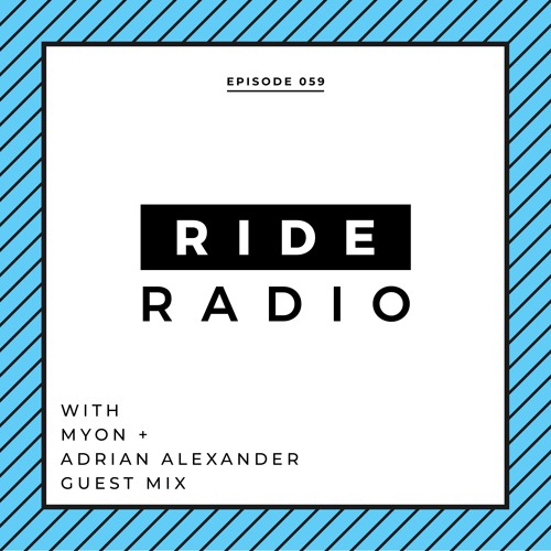 Ride Radio 059 With Myon + Adrian Alexander Guest Mix
