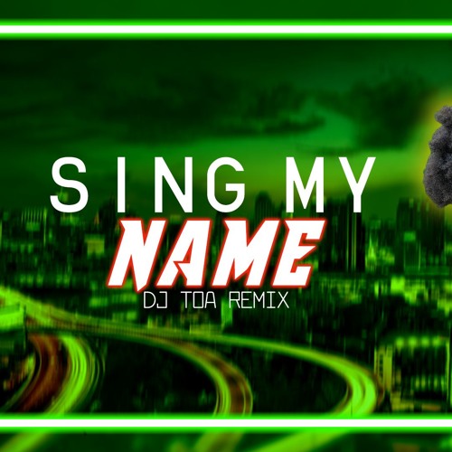 DJ TOA 18' - SING MY NAME [Mz Vee] RMX