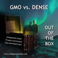 GMO vs. DENSE - Out Of The Box (10 years of 'Chillgressive Tunes' anniversary track) - FREE DOWNLOAD