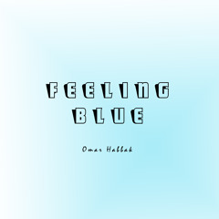 "Feeling Blue" - Omar Habbak