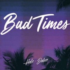 Bad Times - HALE Ft DABEE (Infamous Team)