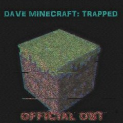 dave minecraft : trapped ost ?? ???