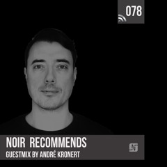 Noir Recommends 078 Guestmix by André Kronert